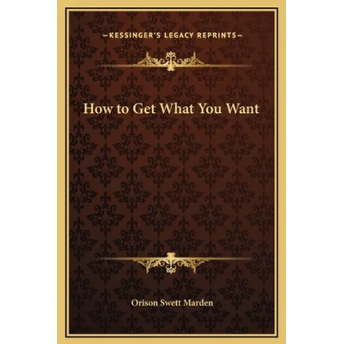 How to Get What You Want - Hardcover