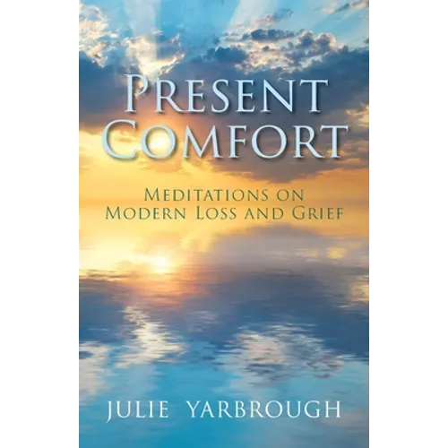 Present Comfort: Meditations on Modern Loss and Grief - Paperback