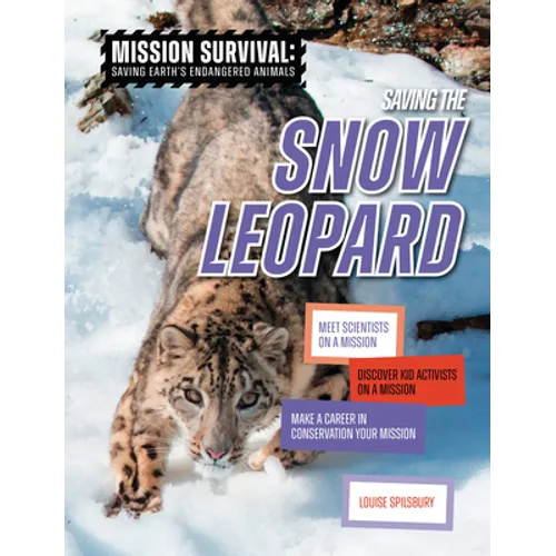 Saving the Snow Leopard: Meet Scientists on a Mission, Discover Kid Activists on a Mission, Make a Career in Conservation Your Mission - Paperback