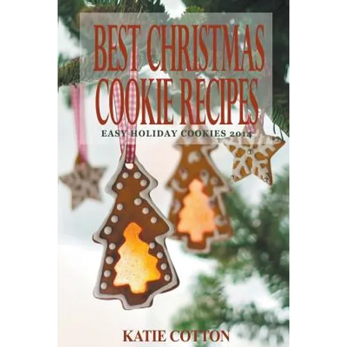 Best Christmas Cookie Recipes: Easy Holiday Cookies 2014 - Paperback