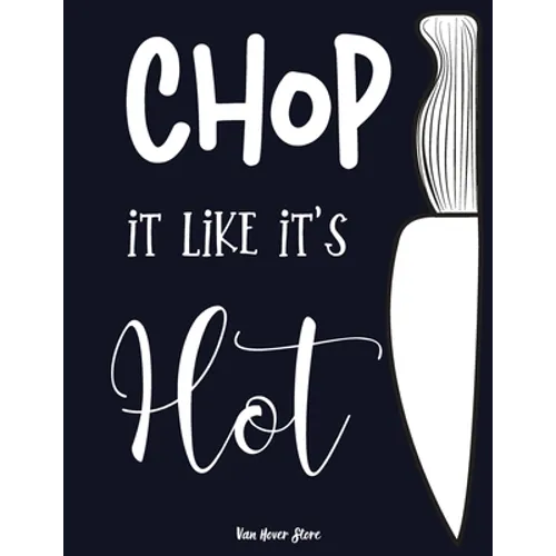Chop it like it's Hot: personalized recipe box, recipe keeper make your own cookbook, 106-Pages 8.5" x 11" Collect the Recipes You Love in Yo - Paperback