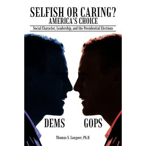 Selfish or Caring? America's Choice: Social Character, Leadership, and the Presidential Elections - Paperback