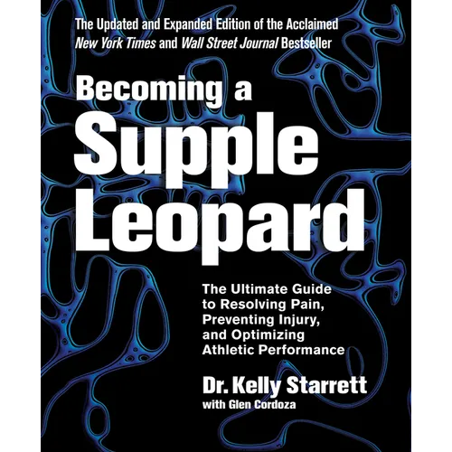 Becoming a Supple Leopard 2nd Edition: The Ultimate Guide to Resolving Pain, Preventing Injury, and Optimizing Athletic Performance - Hardcover