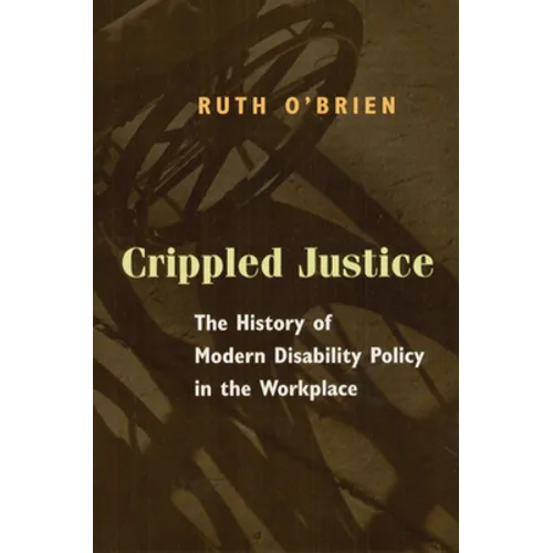 Crippled Justice: The History of Modern Disability Policy in the Workplace - Paperback