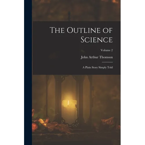 The Outline of Science: A Plain Story Simply Told; Volume 2 - Paperback