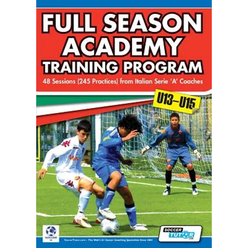 Full Season Academy Training Program U13-15 - 48 Sessions (245 Practices) from Italian Series 'a' Coaches - Paperback