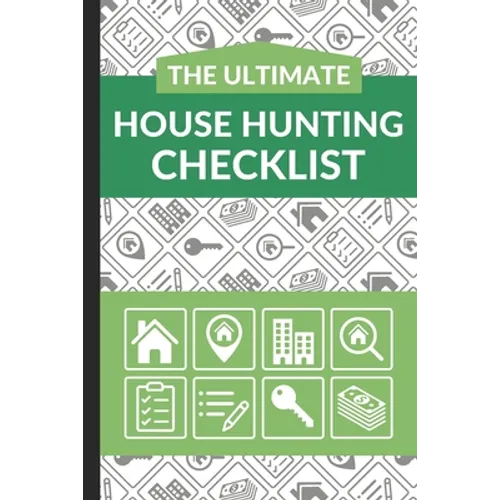 The Ultimate House Hunting Checklist: First Time Home Buyers Guide for Home Purchase, Property Inspection Checklist, House Flipping Book, Real Estate - Paperback