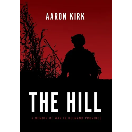 The Hill: A Memoir of War in Helmand Province - Hardcover