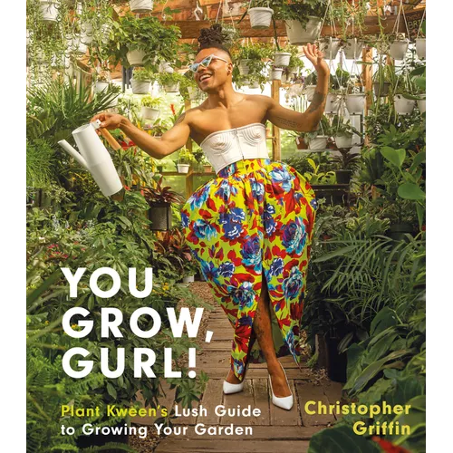 You Grow, Gurl!: Plant Kween's Lush Guide to Growing Your Garden - Hardcover