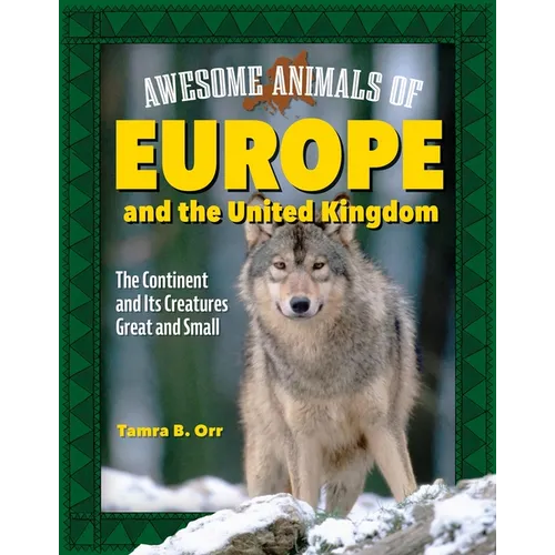 Awesome Animals of Europe and the United Kingdom: The Continent and Its Creatures Great and Small - Hardcover