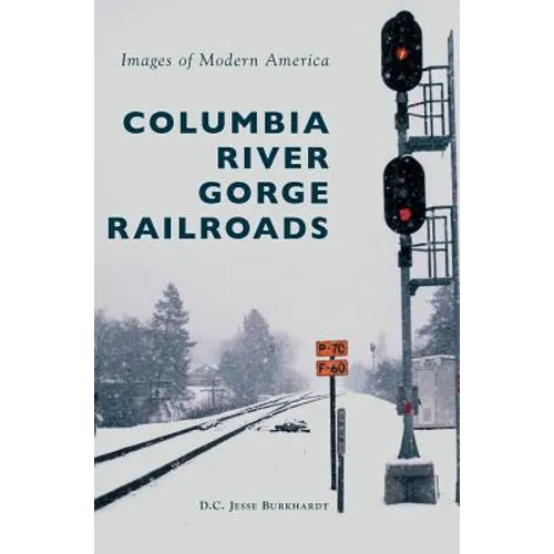 Columbia River Gorge Railroads - Hardcover