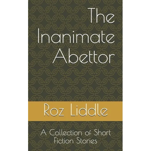 The Inanimate Abettor: A Collection of Short Fiction Stories - Paperback
