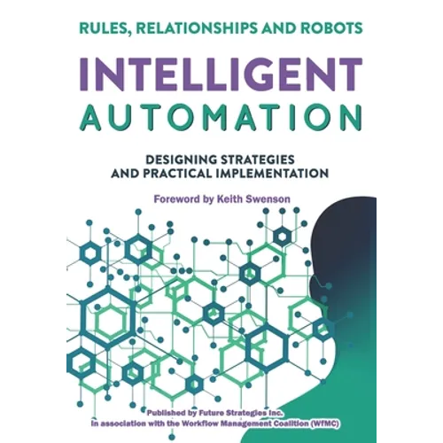 Intelligent Automation: Rules, Relationships and Robots - Paperback