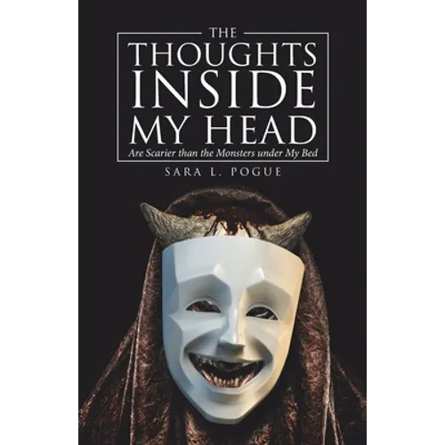 The Thoughts Inside My Head: Are Scarier Than the Monsters Under My Bed - Paperback