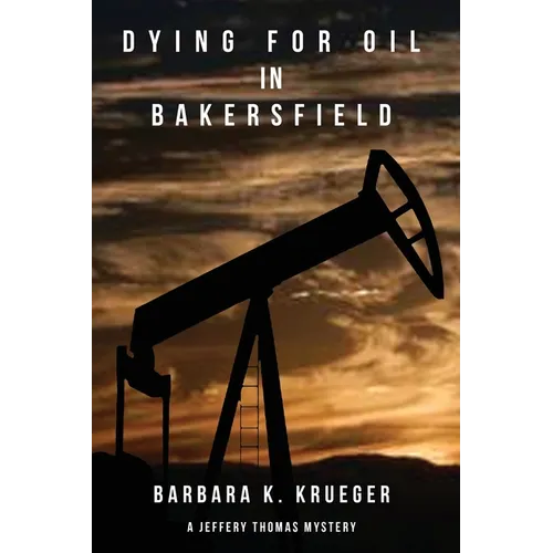Dying for Oil in Bakersfield: A Jeffery Thomas Mystery - Paperback
