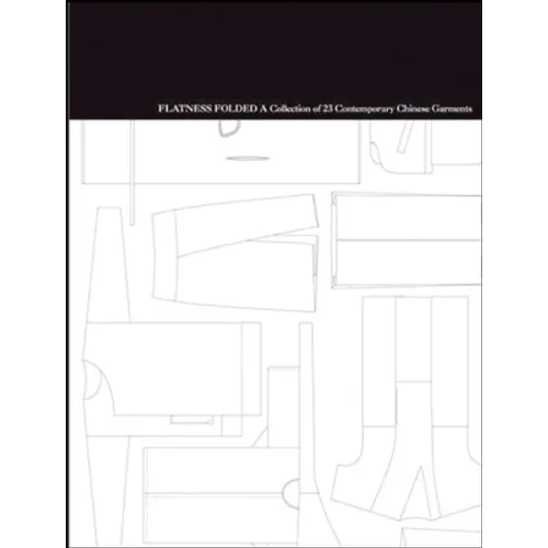 Flatness Folded: A Collection of 23 Contemporary Chinese Garments - Hardcover