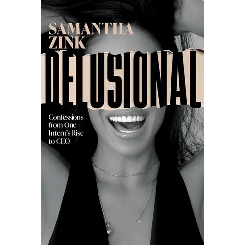 Delusional: Confessions from One Intern's Rise to CEO - Hardcover