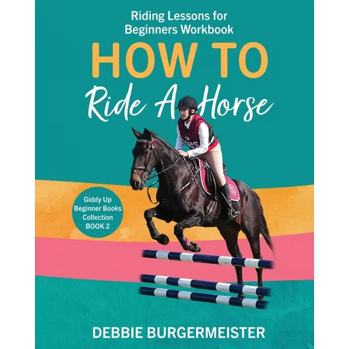 How To Ride A Horse: Giddy Up Beginner Books (2): Riding Lessons for Beginners - Paperback