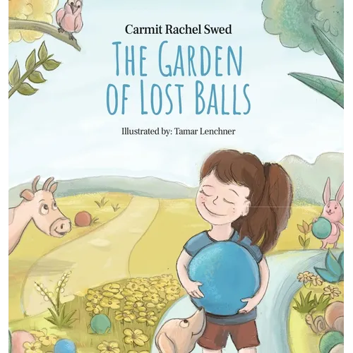 The Garden of Lost Balls: A Children's Picture Book That Helps Kids Cope With Losing a Beloved Item, Pet, or a Person-in a Sensitive, Gentle, and Movi - Hardcover