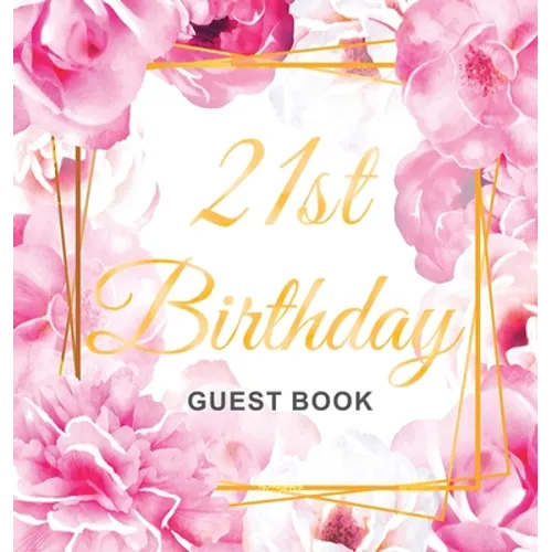 21st Birthday Guest Book: Keepsake Gift for Men and Women Turning 21 - Hardback with Cute Pink Roses Themed Decorations & Supplies, Personalized Wishe - Hardcover
