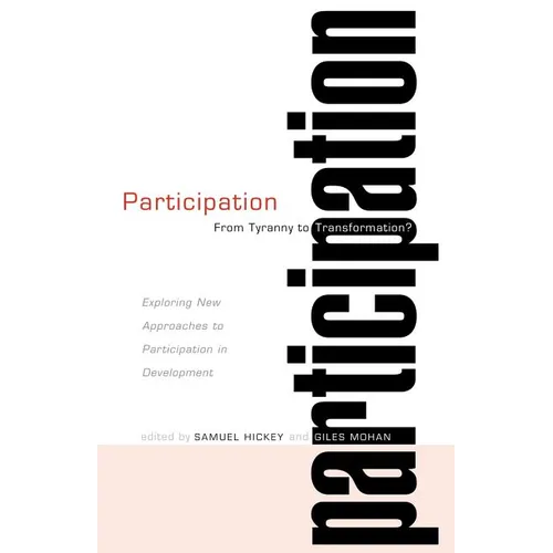 Participation: From Tyranny to Transformation: Exploring New Approaches to Participation in Development - Paperback