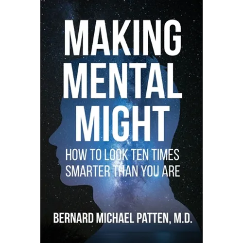 Making Mental Might: How to Look Ten Times Smarter Than You Are - Paperback