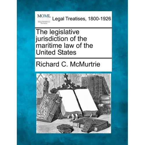 The Legislative Jurisdiction of the Maritime Law of the United States - Paperback