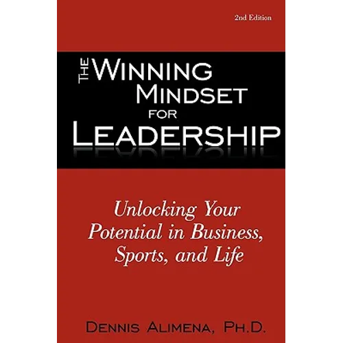 The Winning Mindset for Leadership: Unlocking Your Potential in Business, Sports, and Life - Paperback
