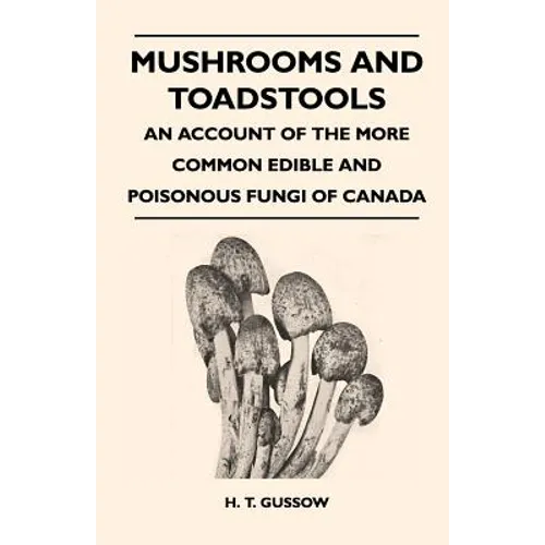 Mushrooms And Toadstools - An Account Of The More Common Edible And Poisonous Fungi Of Canada - Paperback