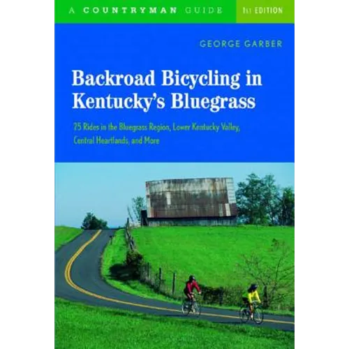 Backroad Bicycling in Kentucky's Bluegrass: 25 Rides in the Bluegrass Region Lower Kentucky Valley, Central Heartlands, and More - Paperback