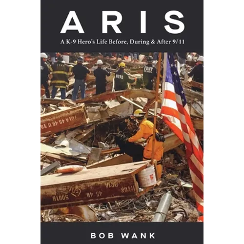 Aris A K-9 Hero's Life Before, During & After 9/11 - Paperback