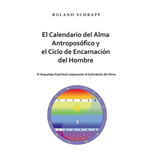 El Calendario del Alma Antroposófico y el Ciclo de Encarnación del Hombre: El Arquetipo Espiritual subyacente al Calendario del Alma - Paperback
