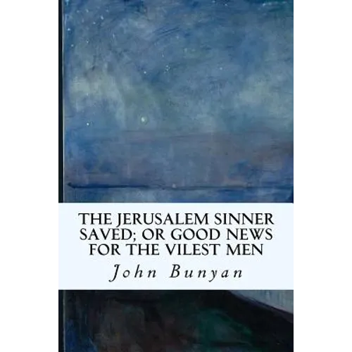 The Jerusalem Sinner Saved; or Good News for the Vilest Men - Paperback