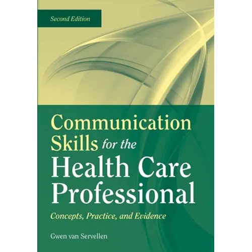 Communication Skills for the Health Care Professional: Concepts, Practice, and Evidence: Concepts, Practice, and Evidence - Paperback