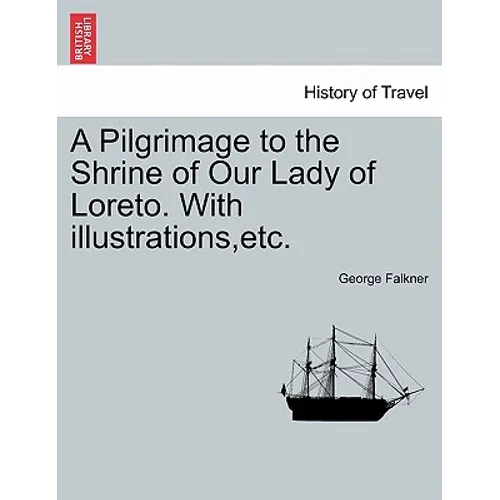 A Pilgrimage to the Shrine of Our Lady of Loreto. with Illustrations, Etc. - Paperback