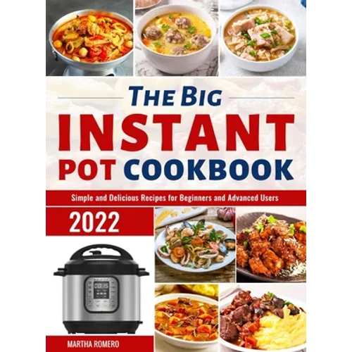 The Big Instant Pot Cookbook: Simple and Delicious Recipes for Beginners and Advanced Users - Hardcover