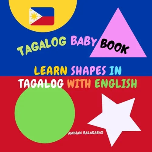Learn shapes in Tagalog with English. Tagalog Baby Book: Shapes in Tagalog for Kids. Tagalog for Bilingual Babies and Toddlers. Picture Book - Paperback