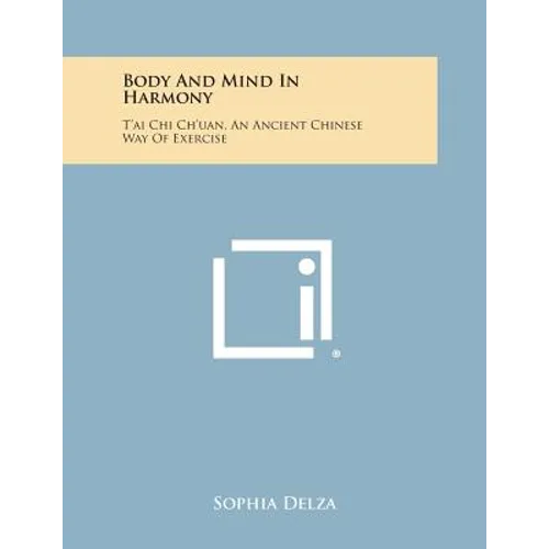 Body and Mind in Harmony: T'Ai Chi Ch'uan, an Ancient Chinese Way of Exercise - Paperback