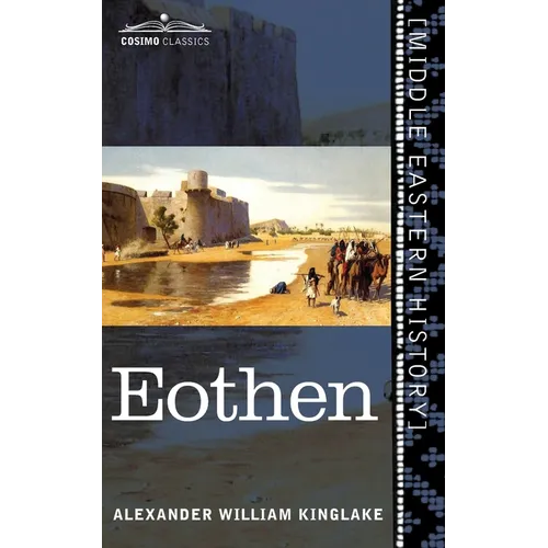 Eothen: Traces of Travel Brought Home from the East - Paperback
