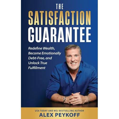The Satisfaction Guarantee: Redefine Wealth, Become Emotionally Debt-Free, and Unlock True Fulfillment - Paperback