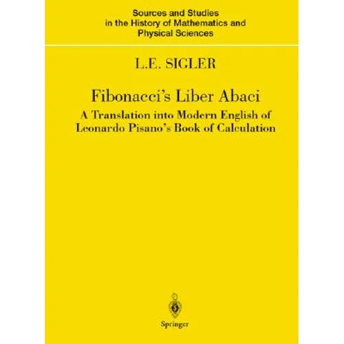 Fibonacci's Liber Abaci: A Translation Into Modern English of Leonardo Pisano's Book of Calculation - Hardcover