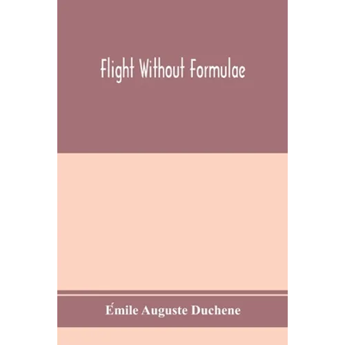Flight without formulae; simple discussions on the mechanics of the aeroplane - Paperback