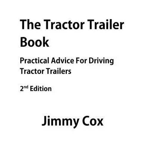 The Tractor Trailer Book: Practical Advice For Driving Tractor Trailers 2nd Edition - Paperback