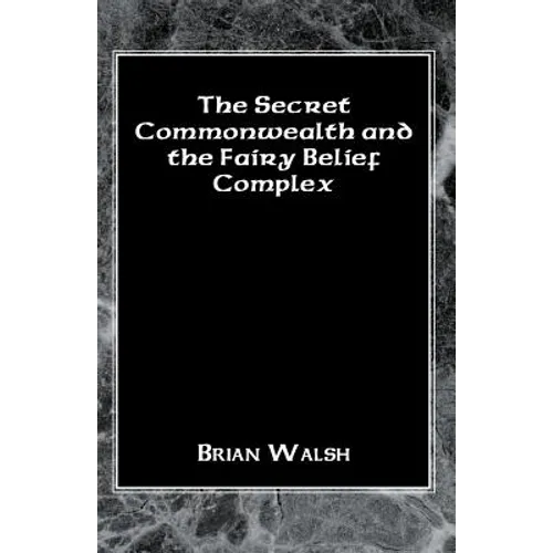 The Secret Commonwealth and the Fairy Belief Complex - Paperback