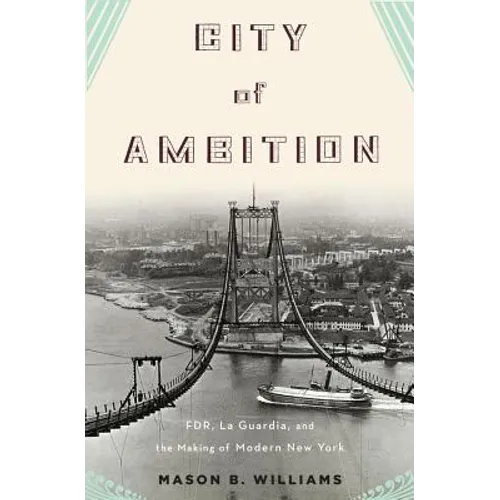 City of Ambition: Fdr, La Guardia, and the Making of Modern New York - Hardcover