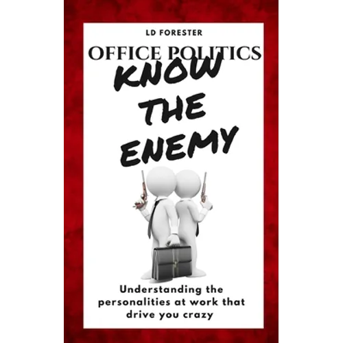 Office Politics KNOW THE ENEMY: Understanding the personalities at work that drive you crazy - Paperback
