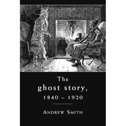The Ghost Story 1840-1920: A Cultural History - Paperback