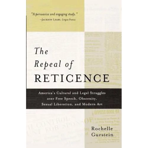 The Repeal of Reticence: A History of America's Cultural and Legal Struggles Over Free Speech, Obscenity, Sexual Liberation, and Modern Art - Paperback