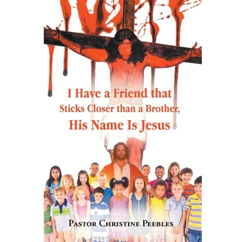I Have a Friend that Sticks Closer than a Brother, His Name is Jesus - Paperback