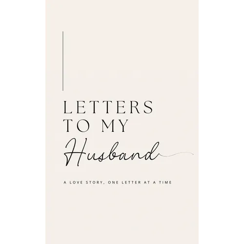 Letters to My Husband: A Love Story, One Letter At A Time (Hardback) - Hardcover